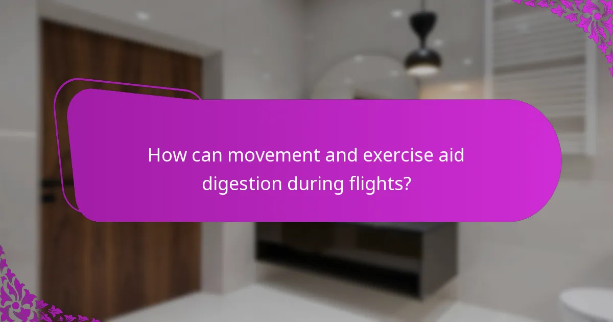 How can movement and exercise aid digestion during flights?
