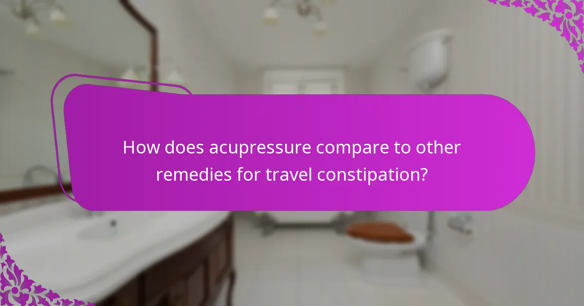 How does acupressure compare to other remedies for travel constipation?