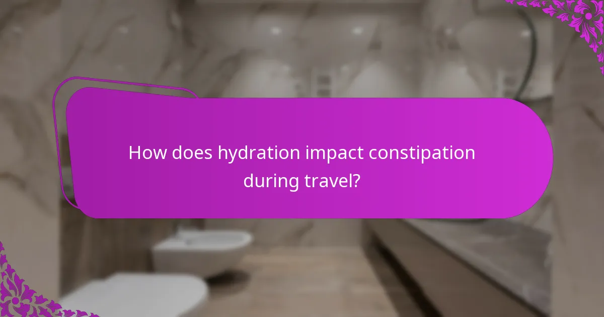 How does hydration impact constipation during travel?