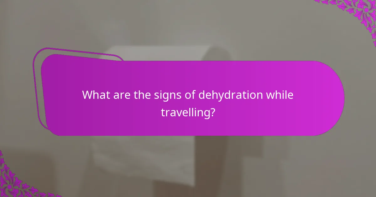 What are the signs of dehydration while travelling?