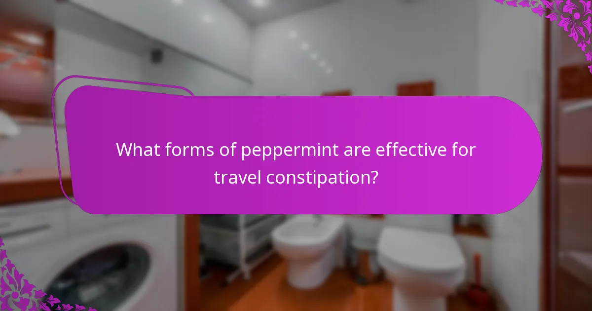 What forms of peppermint are effective for travel constipation?