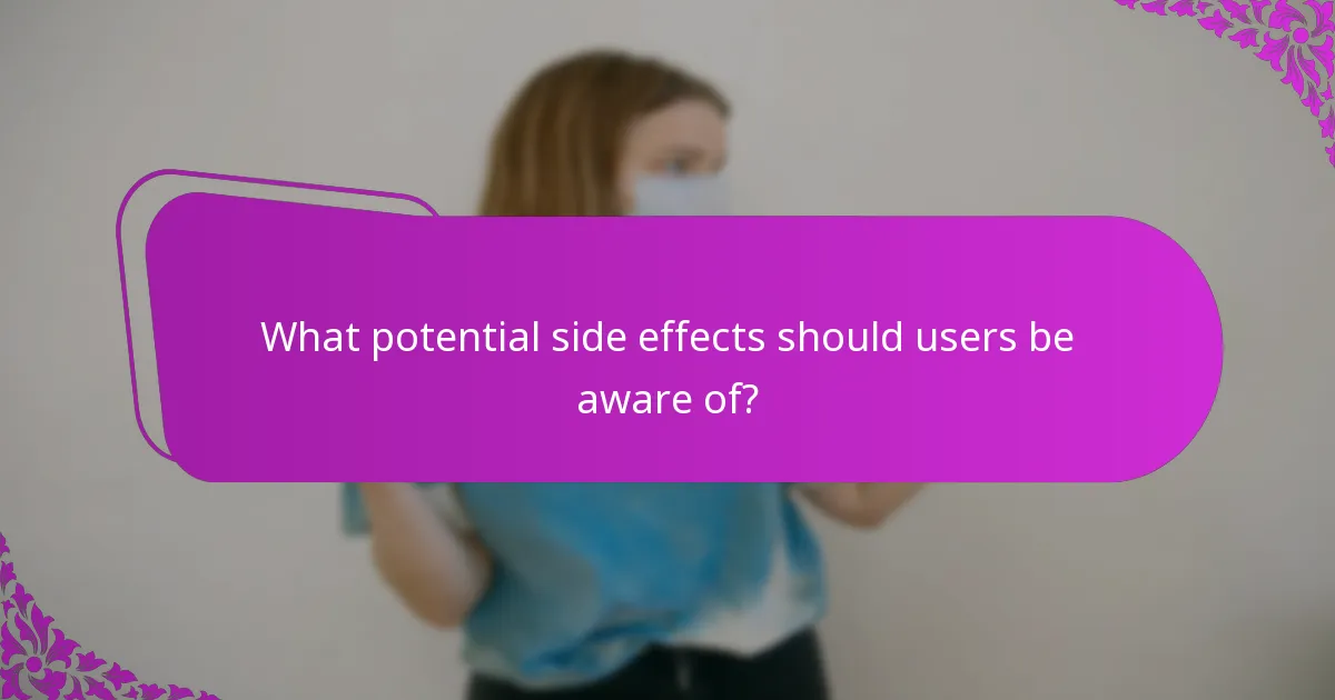 What potential side effects should users be aware of?